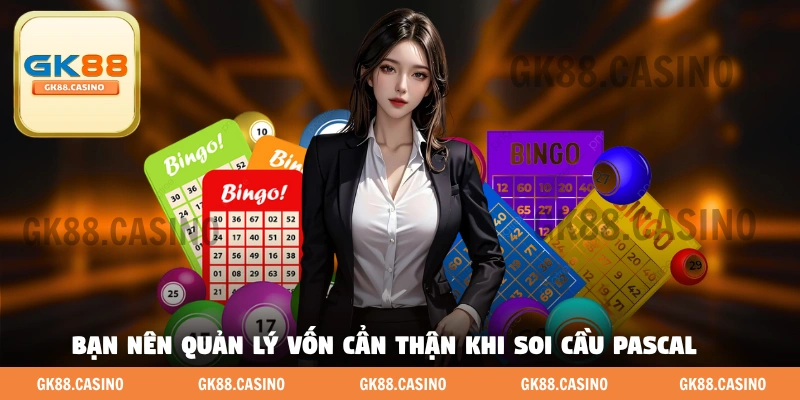 Bạn nên quản lý vốn cẩn thận khi soi cầu Pascal