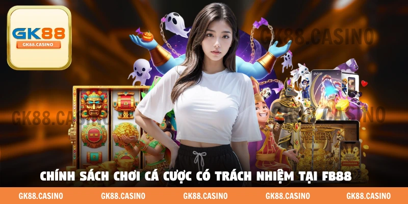 Chính sách chơi cá cược có trách nhiệm tại FB88