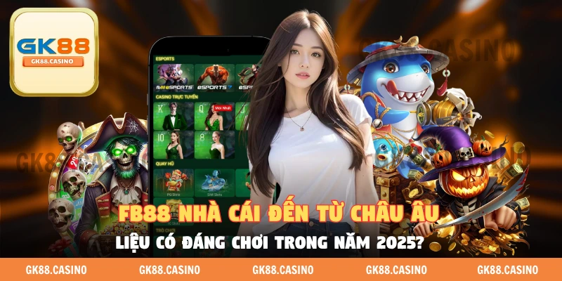 FB88 Nhà Cái Đến Từ Châu Âu Đẳng Cấp Hàng Đầu 2025