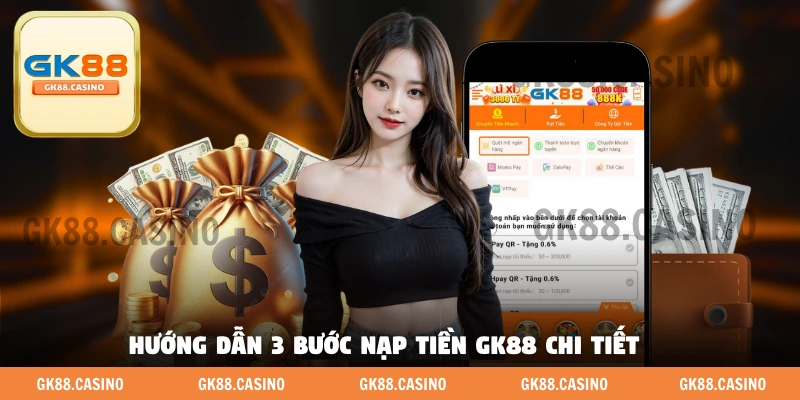 Hướng dẫn 3 bước nạp tiền GK88 chi tiết