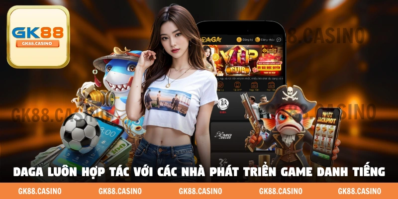 DAGA luôn hợp tác với các nhà phát triển game danh tiếng