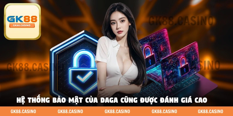 Hệ thống bảo mật của DAGA cũng được đánh giá cao
