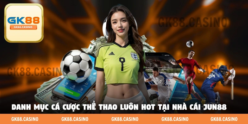Danh mục cá cược thể thao luôn hot tại nhà cái Jun88