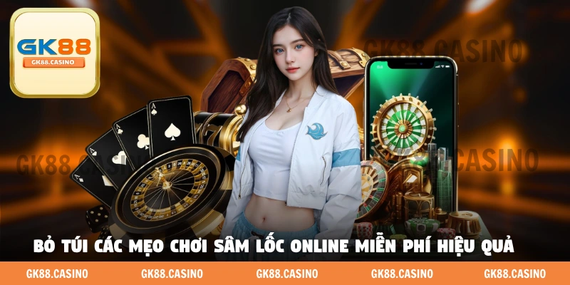 Bỏ túi các mẹo chơi Sâm Lốc online miễn phí hiệu quả