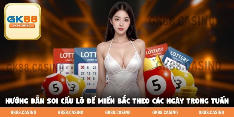 Hướng dẫn soi cầu lô đề miền Bắc theo các ngày trong tuần