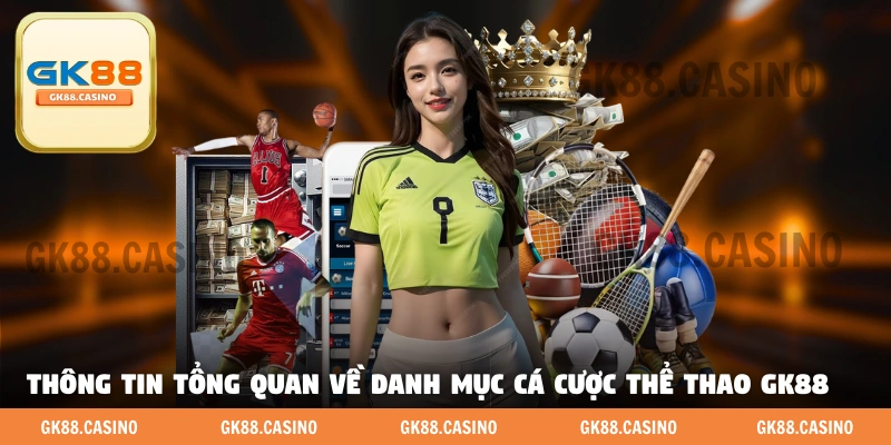 Thông tin tổng quan về danh mục cá cược thể thao GK88