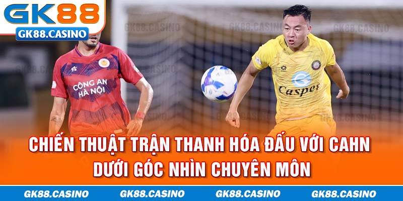 Chiến thuật trận Thanh Hóa đấu với CAHN dưới góc nhìn chuyên môn