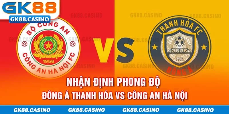 Nhận định phong độ Đông Á Thanh Hóa vs Công An Hà Nội