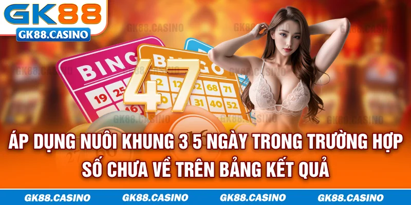 Áp dụng nuôi khung 3 - 5 ngày trong trường hợp số chưa về trên bảng kết quả