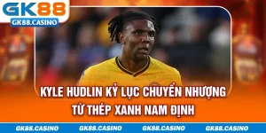 kyle-hudlin-ky-luc-chuyen-nhuong-tu-thep-xanh-nam-dinh