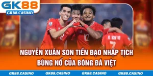 nguyen-xuan-son-tien-dao-nhap-tich-bung-no-cua-bong-da-viet