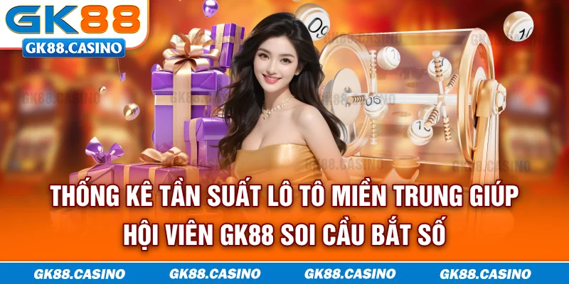 Thống kê tần suất lô tô miền Trung giúp hội viên GK88 soi cầu bắt số